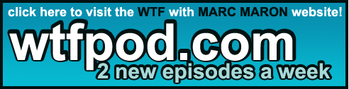 WTF with Marc Maron